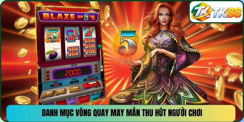 Danh mục vòng quay may mắn thu hút người chơi.