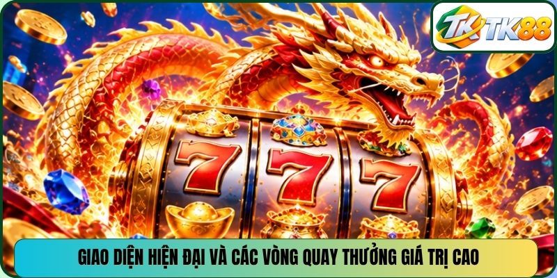 Giao diện hiện đại và các vòng quay thưởng giá trị cao