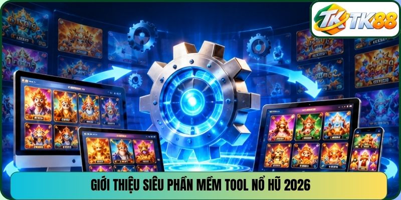 Giới thiệu siêu phần mềm tool nổ hũ 2026