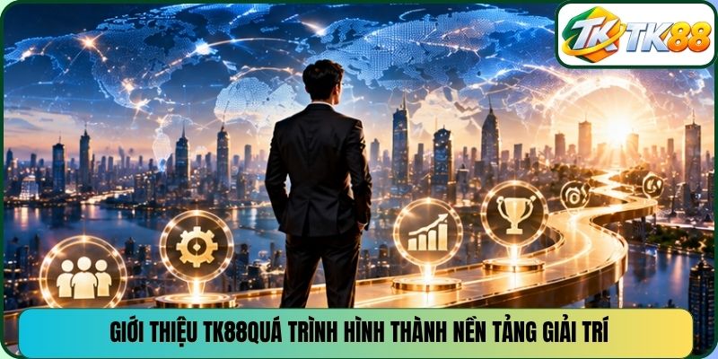 Giới thiệu TK88quá trình hình thành nền tảng giải trí