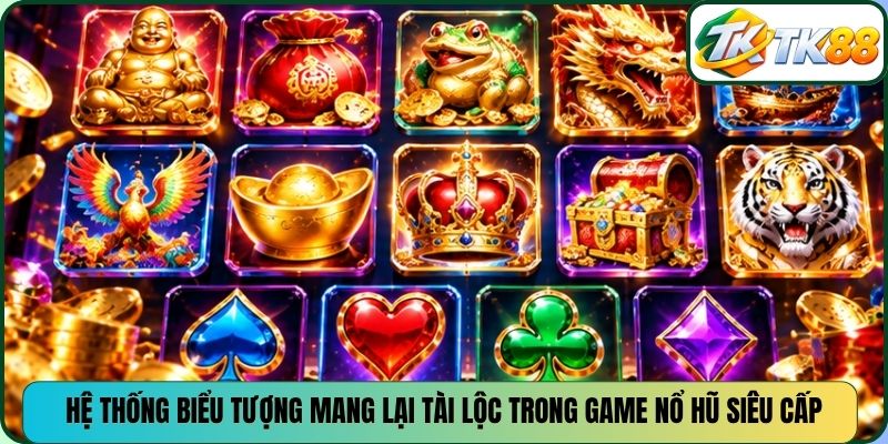 Hệ thống biểu tượng mang lại tài lộc trong game nổ hũ siêu cấp