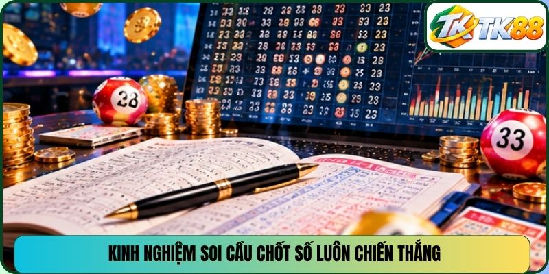 Kinh nghiệm soi cầu chốt số luôn chiến thắng