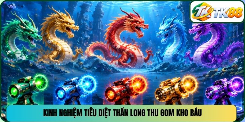 Kinh nghiệm tiêu diệt Thần Long thu gom kho báu