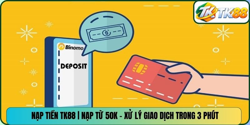 Nạp Tiền TK88 | Nạp Từ 50K - Xử Lý Giao Dịch Trong 3 Phút