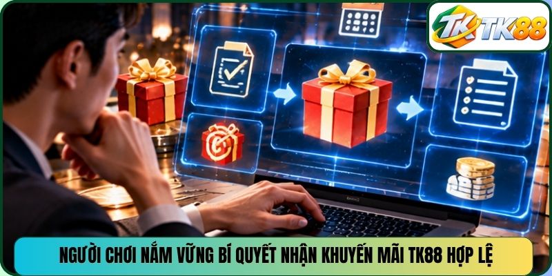 Người chơi nắm vững bí quyết nhận khuyến mãi TK88 hợp lệ