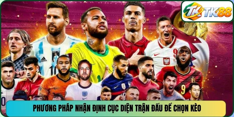 Phương pháp nhận định cục diện trận đấu để chọn kèo