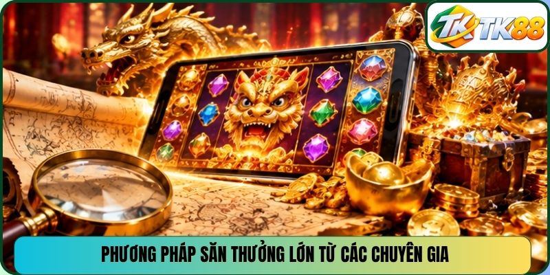 Phương pháp săn thưởng lớn từ các chuyên gia